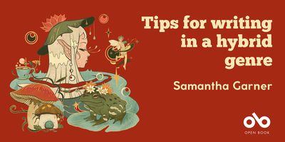 Tips for writing in a hybrid genre - By Samantha Garner
