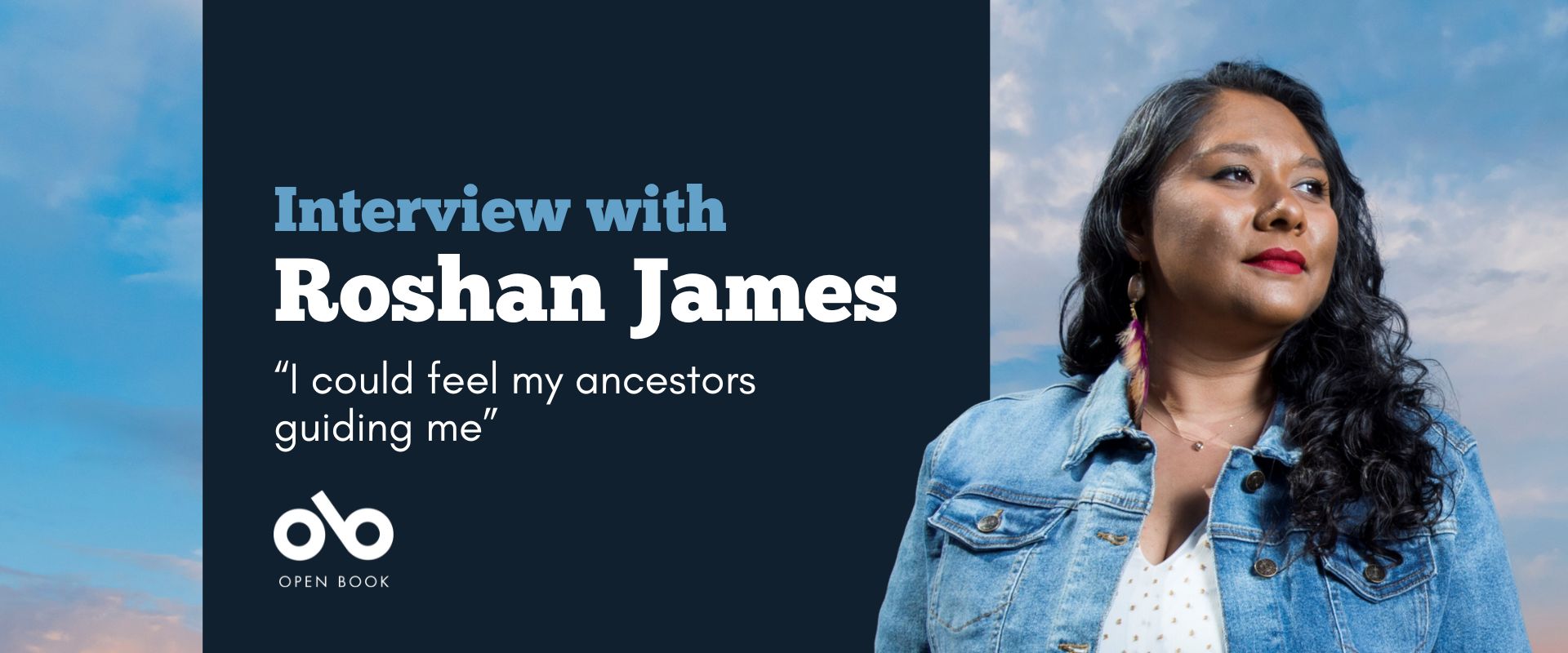 Banner image with a background of blue sky. Text reads "Interview with Roshan James. I could feel my ancestors guiding me" Photo of writer Roshan James on the right, Open Book logo bottom left