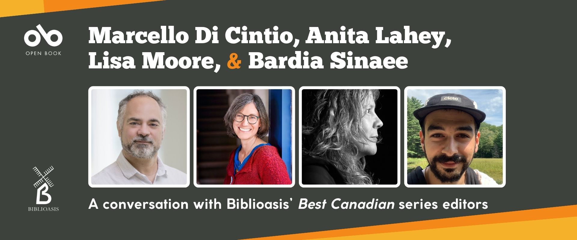 Banner image with grey and orange background. Text reads Marcello Di Cintio, Anita Lahey,  Lisa Moore, & Bardia Sinaee A conversation with Biblioasis’ Best Canadian series editors. Open Book logo top left, Biblioasis logo bottom left. Photos of the four editors in squares in a horizontal row.