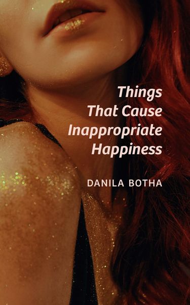 Things That Cause Inappropriate Happiness by Danila Botha. Book cover with close up image of woman's mouth, neck and upper chest with glitter on her skin as she makes a seductive pose.