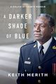 A Darker Shade of Blue: A Police Officer’s Memoir