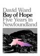 Bay of Hope: Five Years in Newfoundland