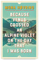 Because Venus Crossed an Alpine Violet on the Day that I Was Born