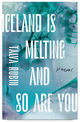 Iceland is Melting and So Are You