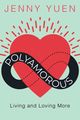 Polyamorous: Living and Loving More