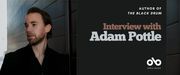 Interview with Adam Pottle banner. Author photo to left of image, man with combed-back hair, light beard, and black dress shirt standing sidelong in front of the outer siding of a building and looking off into the distance. Block of dark grey to right-centre with text overlaid and the Open Book Logo below.