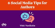 6 Social Media Tips for Authors