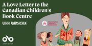 A Love Letter to the Canadian Children’s Book Centre