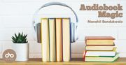 Audiobook Magic by Manahil Banduwala banner. Background image of small plant in white jar, books stood vertically with headphones around them, and another stack of books in a row on top of a wooden desk, against a white brick wall. Text overlaid at top right of banner and Open Book logo overlaid on pink circle at bottom left.