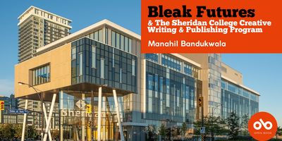 Bleak Futures & The Sheridan College Creative Writing & Publishing Program banner. Background image of modern glass and brick Sheridan College building in Mississauga, on sunny day with clear streets in front of building and city skyline behind. Rectangular red section to top right corner with text overlaid, and Open Book logo within solid red circle in bottom right corner.