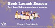 Book Launch Season - Part Two: Being an audience member - Manahil Bandukwala