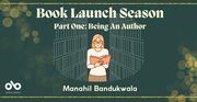 Book Launch Season - Part One: Being An Author - Manahil Bandukwala