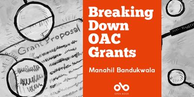 Breaking Down OAC Grants by Manahil Bandukwala banner. Background image of handsketched ink grant application with magnifying glasses around the image of application paper and text. Red section to centre right of banner with text and Open Book logo overlaid.