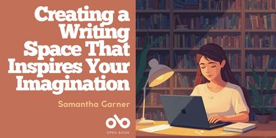 Banner for an Open Book column titled “Creating a Writing Space That Inspires Your Imagination” by Samantha Garner. The left side features a warm brown background with the title in large white text and the Open Book logo below. On the right, an illustrated young woman with long dark hair sits at a wooden desk, typing on a laptop. She is surrounded by bookshelves filled with books, a desk lamp glowing softly beside her, and a potted plant adding a touch of green. The scene has a calm, cozy, and creative atmosphere.
