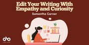 Edit your writing with empathy and curiosity by Samantha Garner banner. Red background with text overlaid at header and Open Book logo to bottom left corner. Central image of cartoon, illustrated young woman with long dark hair and tan shirt working at her desk on a laptop in profile, with colourful bookshelves and stationary on the wall behind her.