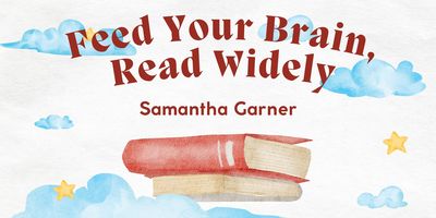 Feed Your Brain, Read Wisely - Samantha Garner