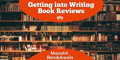 Getting into Writing Book Reviews by Manahil Bandukwala. Background image of wide, full stacks of books. Curved area of red at top and bottom centre of image with text and Open Book logo overlaid.