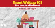 Grant Writing 101: How to write a final report banner. Background of crumpled white paper texture, with image of illustrated man at desk typing on his computer overlaid. Red header section with text overlaid, and Open Book logo at bottom left corner of banner.