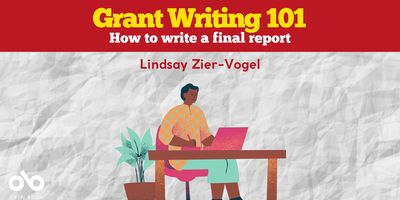 Grant Writing 101: How to write a final report banner. Background of crumpled white paper texture, with image of illustrated man at desk typing on his computer overlaid. Red header section with text overlaid, and Open Book logo at bottom left corner of banner.