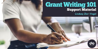 Grant Writing 101: Support Material by Lindsay Zier-Vogel banner. Background image of woman with long, dark hair in white t-shirt and jeans sitting at desk and writing in notebook with natural light falling around her. Solid dark-blue section to upper right corner of banner with text overlaid, and dark-blue circular area to lower right with Open Book logo overlaid.