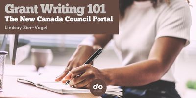 Banner for an Open Book column titled “Grant Writing 101: The New Canada Council Portal” by Lindsay Zier-Vogel. The left side features a brown text box with the title and author’s name in white lettering, along with the Open Book logo at the bottom. The background shows a close-up of a person wearing a white shirt, seated at a desk, writing in a notebook with a pen. The scene is softly lit, with a blurred background suggesting a bright, modern workspace.