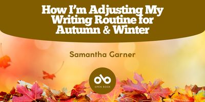 How I’m Adjusting My Writing Routine for Autumn & Winter by Samantha Garner banner. Background image of hazy sunlight and bed of fallen autumn leaves. Open Book logo inside red circle at bottom centre, author name above. At top of banner, red section with text overlaid.