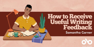 Illustrated banner showing a person writing at a desk under a lamp, with a mug, papers, and a plant nearby. The background is split between a pink and dark red tone. Large text reads: "How to Receive Useful Writing Feedback" with "Samantha Garner" below. The bottom right corner features the Open Book logo.
