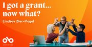 I got a grant…now what?