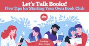 Let’s Talk Books: Five tips for starting your own book club by Lindsay Zier-Vogel banner. Pink header at top with title overlaid, and pink sphere just below with Open Book logo overlaid at centre. At bottom of banner, semi-circular solid pink section with author name overlaid. Central image of illustrated, graphic depiction of colourfully rendered people in various hipster outfits reading books intently with light blue, round and floral patterned backdrop. 