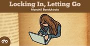 Locking In, Letting Go by Manahil Bandukwala banner. Background image of old weathered page in book with text overlaid in header and Open Book logo inside solid burgundy circle to bottom left. Graphic centered on banner of colourful, outlined young woman with long hair hunched over a laptop and writing interntly.