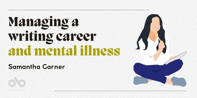 Managing a writing career and mental illness - Samantha Garner 