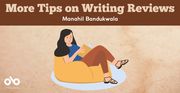 More Tips on Writing Reviews by Manahil Bandukwala banner. Textured beige background with illustration of woman with long hair and casual clothes sitting on comfy chair and reading book at bottom centre. Open Book logo overlaid to bottom left corner. Solid dark red header at top of banner with text overlaid.