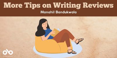 More Tips on Writing Reviews by Manahil Bandukwala banner. Textured beige background with illustration of woman with long hair and casual clothes sitting on comfy chair and reading book at bottom centre. Open Book logo overlaid to bottom left corner. Solid dark red header at top of banner with text overlaid.