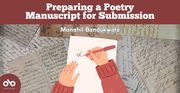 Preparing a Poetry Manuscript for Submission by Manahil Bandukwala banner. Background image of antique pages with old script written in ink on the paper, layered in a pattern. Solid dark red header area with text overlaid, and name of the author below over the background image. Centered at bottom and mid-page is an illustrated graphic of a pair of hands reaching out to write on an empry sheet of paper, Open Book logo in solid red circle at bottom-left of banner. 