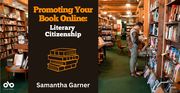 Promoting Your Book Online: Literary Citizenship by Samantha Garner banner. Background image of stylish young man perusing books in the old, wooden stacks on an indie bookstore. Solid burgundy area to centre left with text and Open Book logo overlaid.