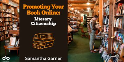 Promoting Your Book Online: Literary Citizenship by Samantha Garner banner. Background image of stylish young man perusing books in the old, wooden stacks on an indie bookstore. Solid burgundy area to centre left with text and Open Book logo overlaid.