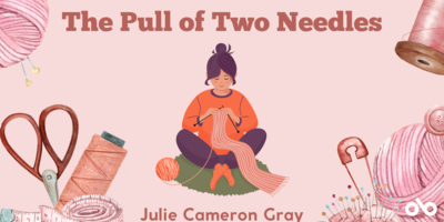 The Pull of Two Needles - Guest Column - By Julie Cameron Gray