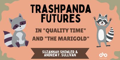 Trashpanda Futures in Quality Time and The Marigold - Showler & Sullivan