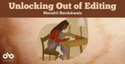 Unlocking Out of Editing by Manahil Bandukwala banner. Background graphic of illustrated young woman in vibrant colours sitting at writing desk and working on manuscript by lamplight, set over texture of aged paper. Solid red header at top of banner with text overlaid, and Open Book logo overlaid in bottom-left corner.