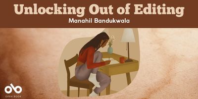 Unlocking Out of Editing by Manahil Bandukwala banner. Background graphic of illustrated young woman in vibrant colours sitting at writing desk and working on manuscript by lamplight, set over texture of aged paper. Solid red header at top of banner with text overlaid, and Open Book logo overlaid in bottom-left corner.