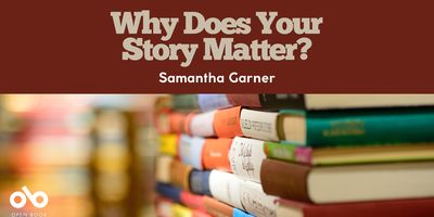 Why Does Your Story Matter banner. Background image of stacks of hardcover books in various sizes and colours, with Open Book logo to bottom left of banner. Solid dark red header with text overlaid at top of banner.