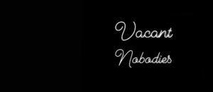 Vacant Nobodies #7