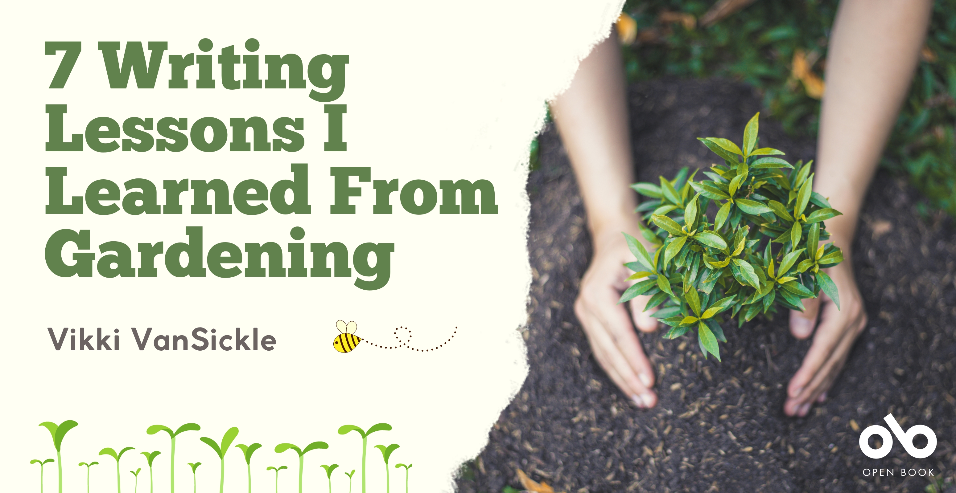 7 Writing Lessons I Learned From Gardening - Vikki VanSickle