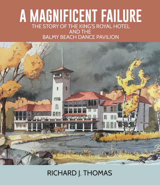A Magnificent Failure: The Story of the King’s Royal Hotel and the Balmy Beach Dance Pavilion