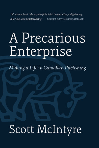Book cover for "A Precarious Enterprise: Making a Life in Canadian Publishing" by Scott McIntyre. The cover features a dark blue background with white and light blue text. A stylized, abstract line drawing of an animal, possibly a bull or bison, appears in the lower half. A quote from Robert Bringhurst is at the top.