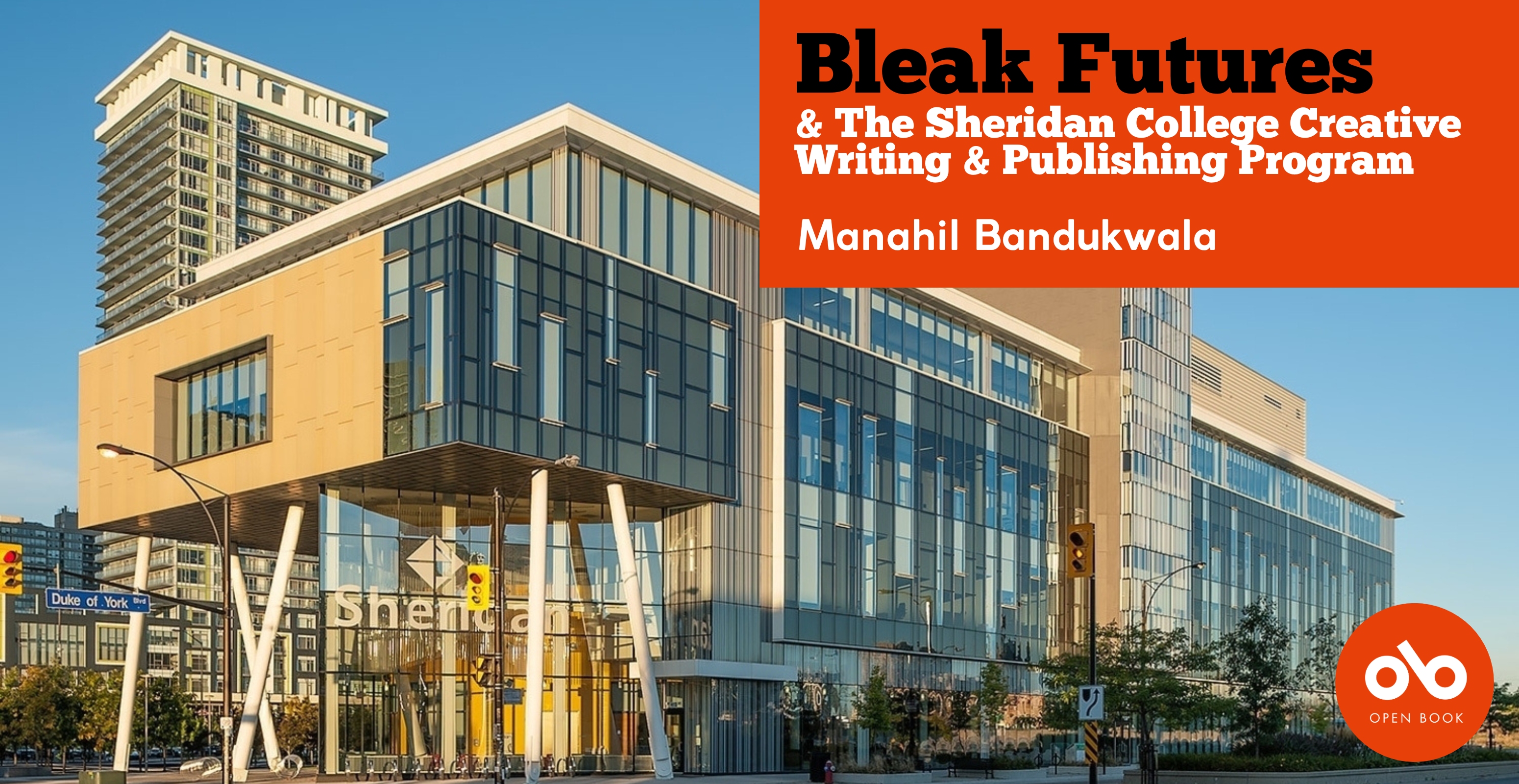 Bleak Futures & The Sheridan College Creative Writing & Publishing Program banner. Background image of modern glass and brick Sheridan College building in Mississauga, on sunny day with clear streets in front of building and city skyline behind. Rectangular red section to top right corner with text overlaid, and Open Book logo within solid red circle in bottom right corner