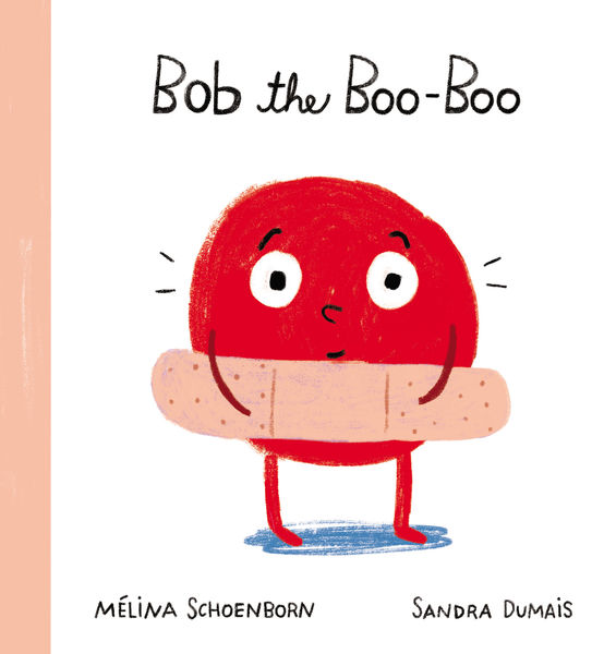 Bob the Boo-Boo by Mélina Schoenborn (Illustrated by Sandra Dumais)