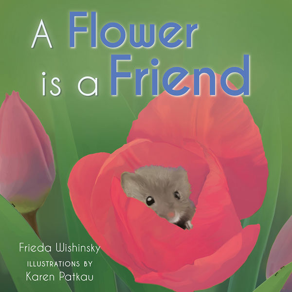 A Flower is a Friend by Frieda Wishinsky