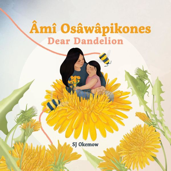 Âmî Osâwâpikones (Dear Dandelion) by SJ Okemow