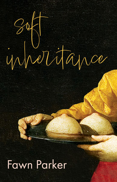 Soft Inheritance by Fawn Parker